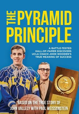 The Pyramid Principle: A Battle-Tested Hall-of-Famer Discovers UCLA&#8232;Coach John Wooden's True Meaning of Success