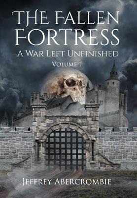 The Fallen Fortress: A War Left Unfinished: Volume 1