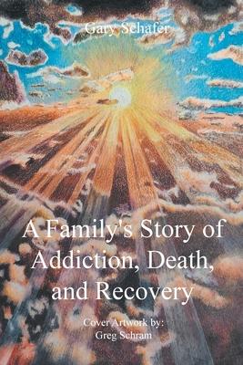 A Family's Story of Addiction, Death, and Recovery