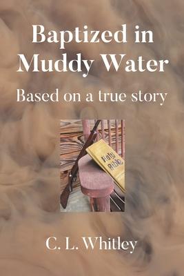 Baptized in Muddy Water: Based on a true story