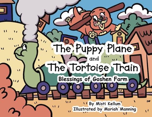 The Puppy Plane and The Tortoise Train: Blessings of Goshen Farm