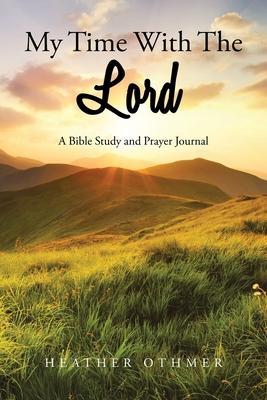 My Time with The Lord: A Bible Study and Prayer Journal