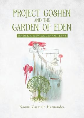 Project Goshen and the Garden of Eden: Under a New Covenant Lens