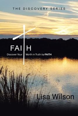 Faith: Discover Your Worth in Truth by FAITH