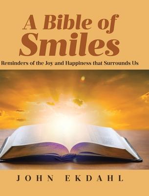 A Bible of Smiles: Reminders of the Joy and Happiness that Surrounds Us