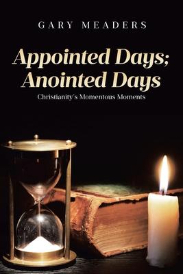 Appointed Days; Anointed Days: Christianity's Momentous Moments