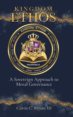 Kingdom Ethos: A Sovereign Approach to Moral Governance