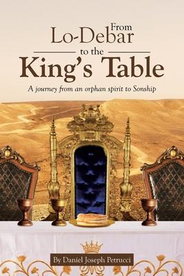 From Lo-Debar to the King's Table: A journey from an orphan spirit to Sonship