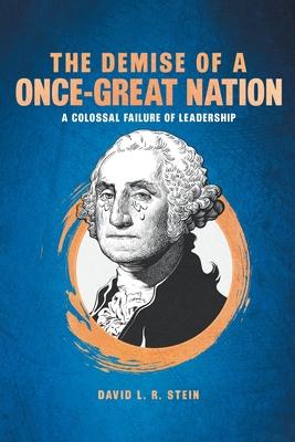 The Demise of a Once-Great Nation: A Colossal Failure of Leadership