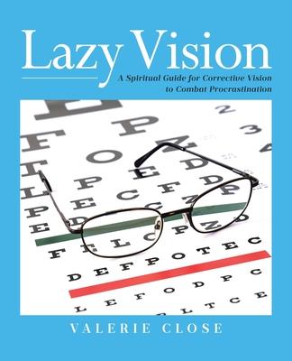 Lazy Vision: A Spiritual Guide for Corrective Vision to Combat Procrastination