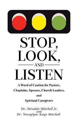 Stop, Look, and Listen: A Word of Caution for Pastors, Chaplains, Spouses, Church Leaders, and Spiritual Caregivers