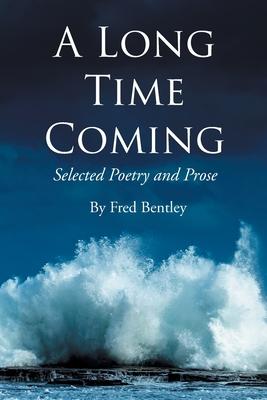 A Long Time Coming: Selected Poetry and Prose