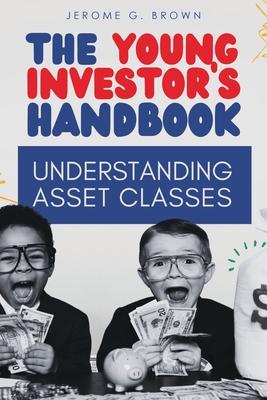 The Young Investor's Handbook: Understanding Asset Classes