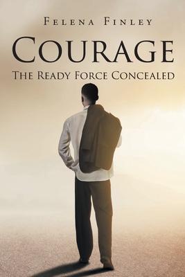 Courage: The Ready Force Concealed