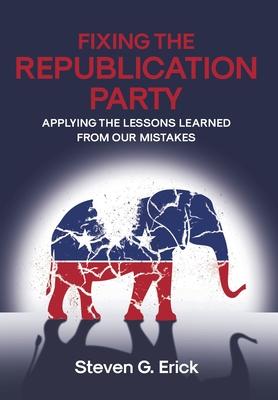 Fixing the Republication Party: Applying the Lessons Learned from Our Mistakes