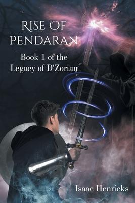 Rise of Pendaran: Book 1 of the Legacy of D'Zorian