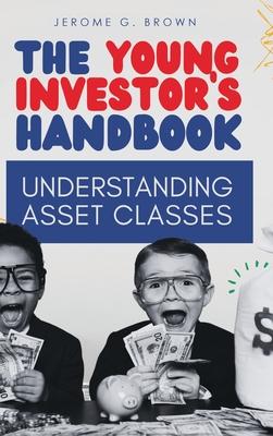 The Young Investor's Handbook: Understanding Asset Classes