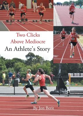 Two Clicks Above Mediocre: An Athlete's Story