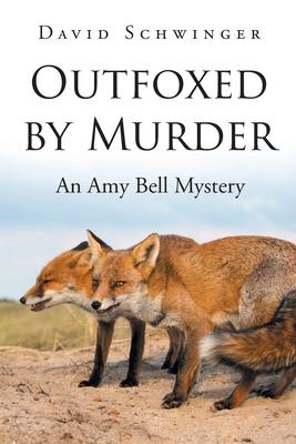 Outfoxed by Murder: An Amy Bell Mystery