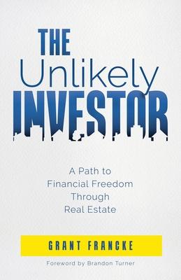 The Unlikely Investor: A Path to Financial Freedom Through Real Estate