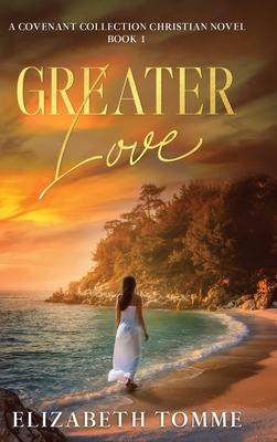 Greater Love: A Covenant Collection Christian Novel, Book 1