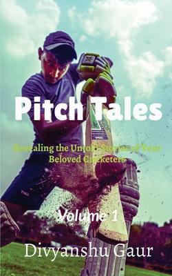 Pitch Tales: Revealing the Untold Stories of Your Beloved Cricketers