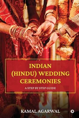 Indian (Hindu) Wedding Ceremonies: A Step by Step Guide