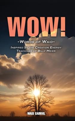 Wow: Words Of Waid: Inspired By The Creation Energy Teachings Of Billy Meier