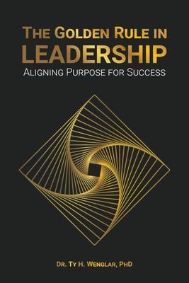 The Golden Rule in Leadership: Aligning Purpose for Success