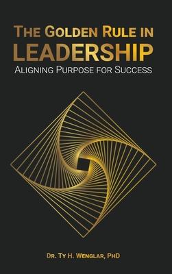 The Golden Rule in Leadership: Aligning Purpose for Success