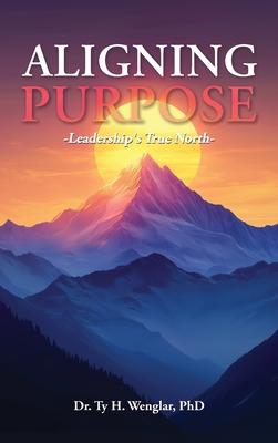 Aligning Purpose: Leadership's True North