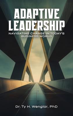 Adaptive Leadership: Navigating Change in Today's Business World