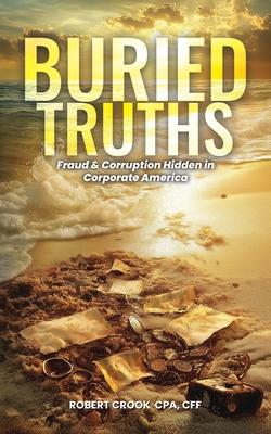 Buried Truths: Fraud & Corruption Hidden in Corporate America