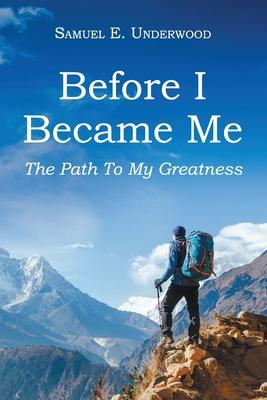 Before I Became Me: The Path To My Greatness