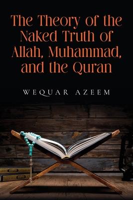 The Theory of the Naked Truth of Allah, Muhammad, and the Quran