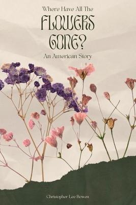 Where Have All the Flowers Gone?: An American Story