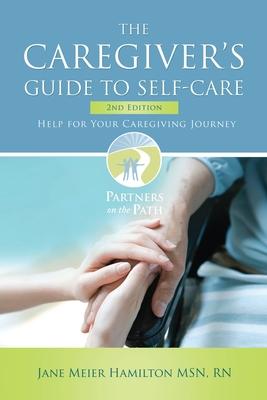 The Caregiver's Guide to Self-Care: Help For Your Caregiving Journey 2nd Edition