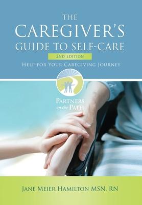 The Caregiver's Guide to Self-Care: Help For Your Caregiving Journey 2nd Edition