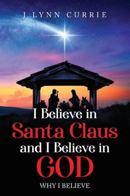 I Believe in Santa Claus and I Believe in God: Why I Believe