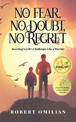 No Fear, No Doubt, No Regret: Investing in Life's Challenges Like a Warrior