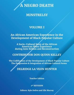 A Negro Death: Minstrelsy: An African American Experience in the Development of Black Popular Culture: A Socio-Cultural Story of the