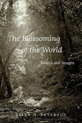 The Blossoming of the World: Essays and Images