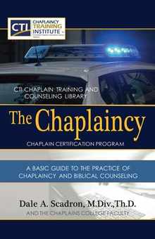 The Chaplaincy Certification Program: A Basic Guide To The Practice Of Chaplaincy And Basic Biblical Counseling: Certificate of Basic Chaplain Ministr