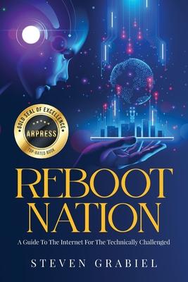 Reboot Nation: A Guide To The Internet For The Technically Challenged