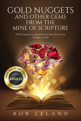 Gold Nuggets and Other Gems from the Mine of Scripture: With Answers to Questions You May Never Have Thought to Ask: Being Conformed to the Image of C