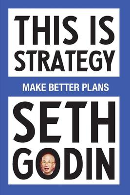 This Is Strategy: Make Better Plans