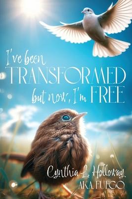 I've Been Transformed: But Now, I'm Free