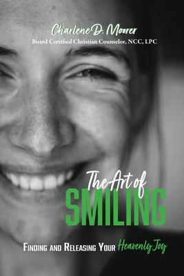 The Art of Smiling: Finding and Releasing Your Heavenly Joy