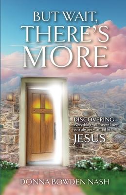 But Wait, There's More!: Discovering Everything You Never Knew You Always Wanted In Jesus