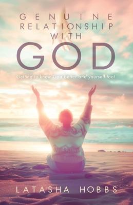 Genuine Relationship with God: Get to Know God Like You Never Knew Him Before and Yourself Too!